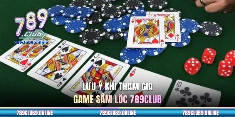 Lưu ý khi tham gia game Sâm lốc 789CLUB
