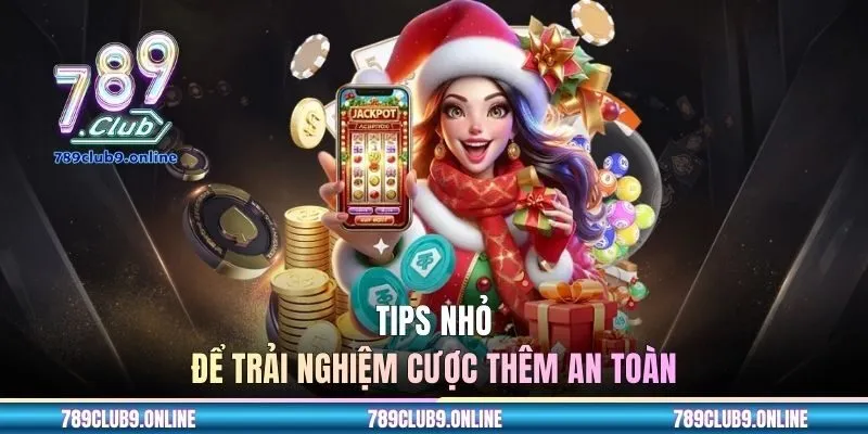 Tips nhỏ để trải nghiệm cược thêm an toàn
